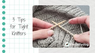 3 Tips for Tight Knitters